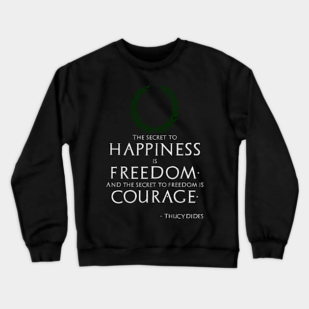 Ancient Greek Philosophy Quote Happiness Freedom Courage Crewneck Sweatshirt by Styr Designs